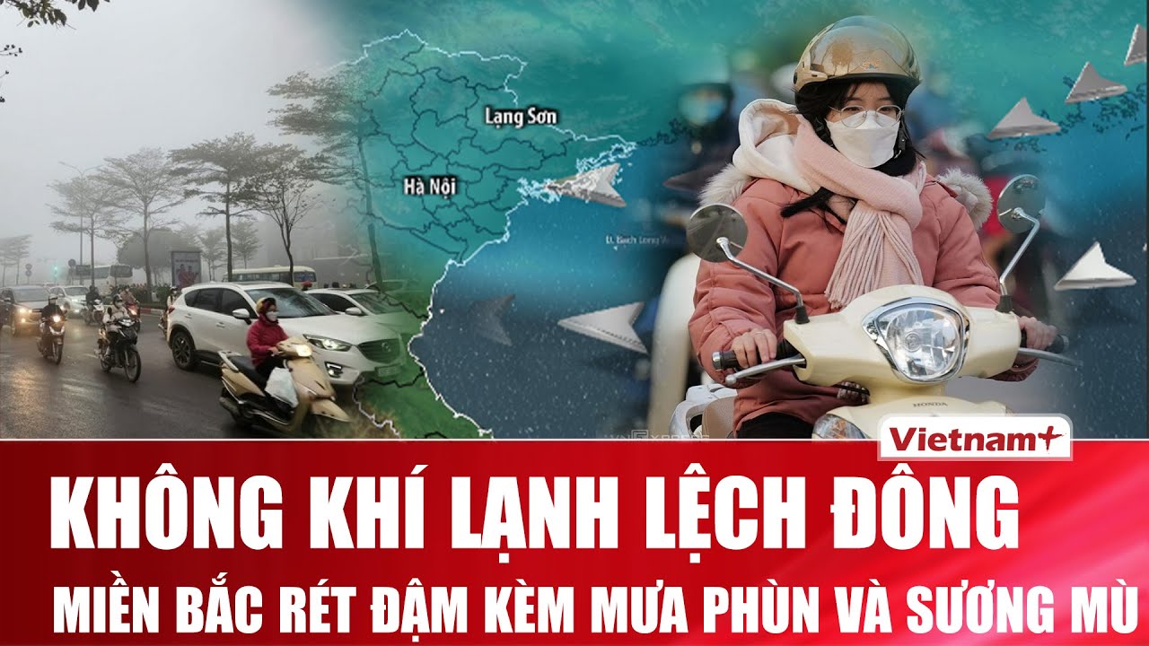 Không khí lạnh lệch đông, miền Bắc rét đậm kèm mưa phùn và sương mù, Nam Bộ lạnh về đêm và sáng
