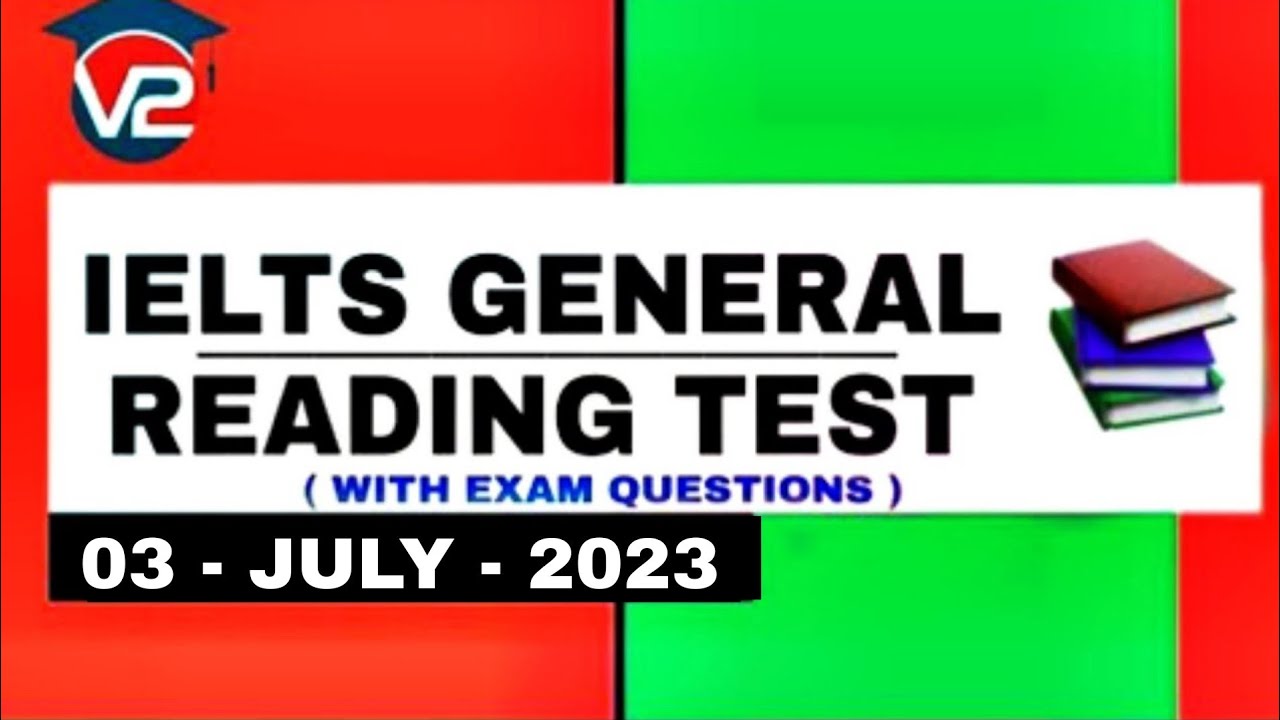 GENERAL IELTS READING PRACTICE TEST | V2 IELTS | 03 - JULY - 2023