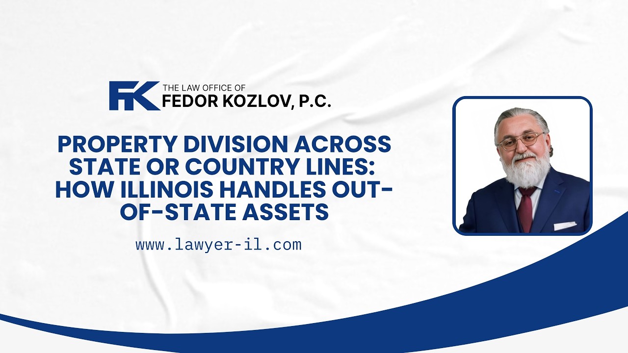 Property Division Across State or Country Lines: How Illinois Handles Out-of-State Assets