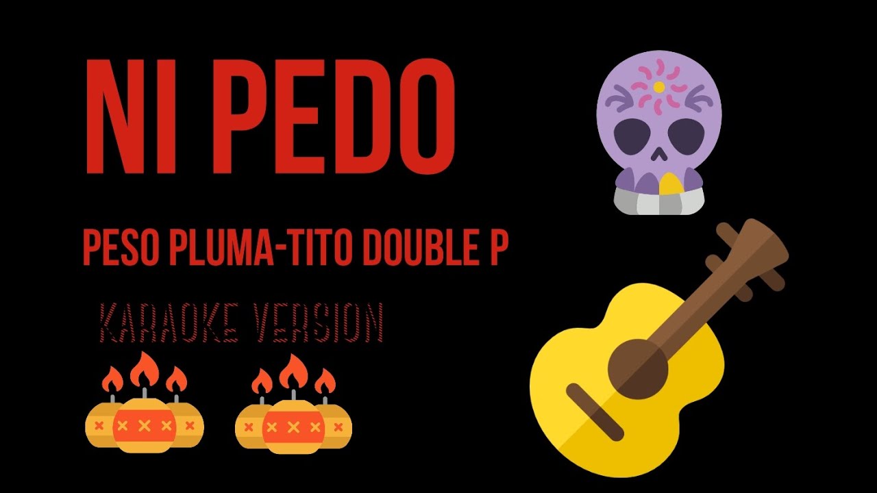 Ni pedo-peso pluma-tito double p (karaoke version)