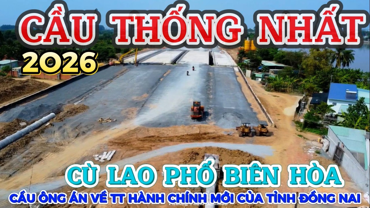 CẦU THÔNG NHẤT 26.O2 XUYÊN TUYẾN VỀ TRUNG TÂM HÀNH CHÍNH MỚI TỈNH ĐỒNG NAI CÙ LAO PHỐ QUÁ ĐẸP
