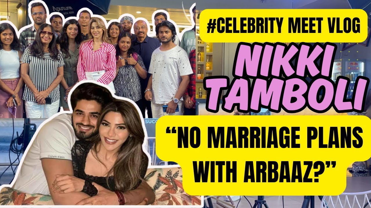 Wait… Nikki Tamboli & Arbaaz Are Dating but NOT Discussing Marriage? Celebrity Meet Vlog