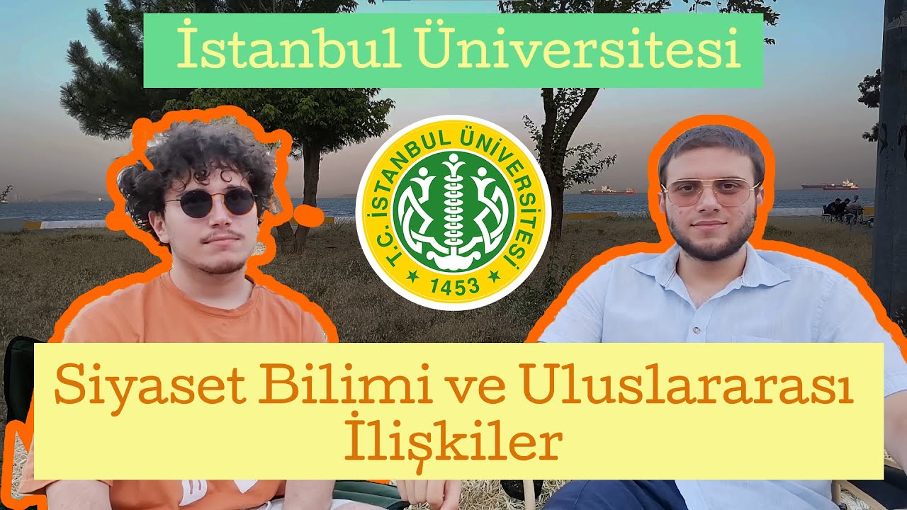 İstanbul Üniversitesi Siyaset Bilimi ve Uluslararası İlişkiler - Tercih Dönemi
