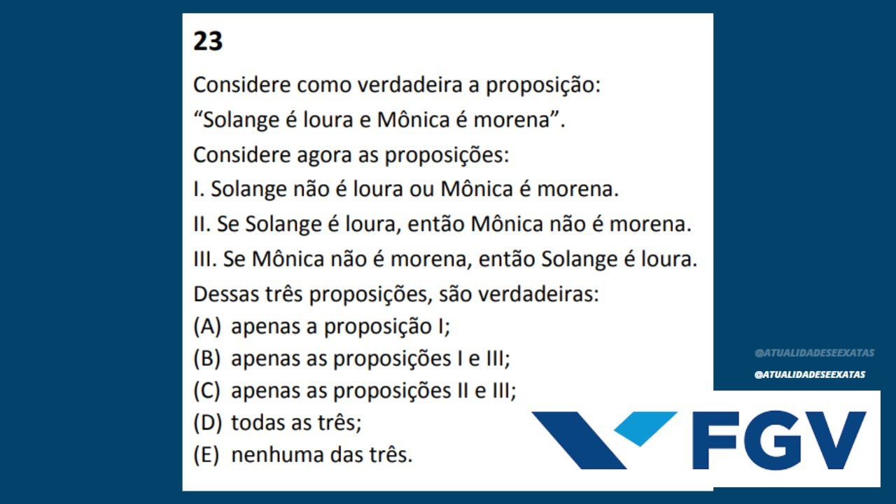 FGV - RACIOCÍNIO LÓGICO - PROPOSIÇÕES -  Considere como verdadeira a proposição: “Solange é loura...