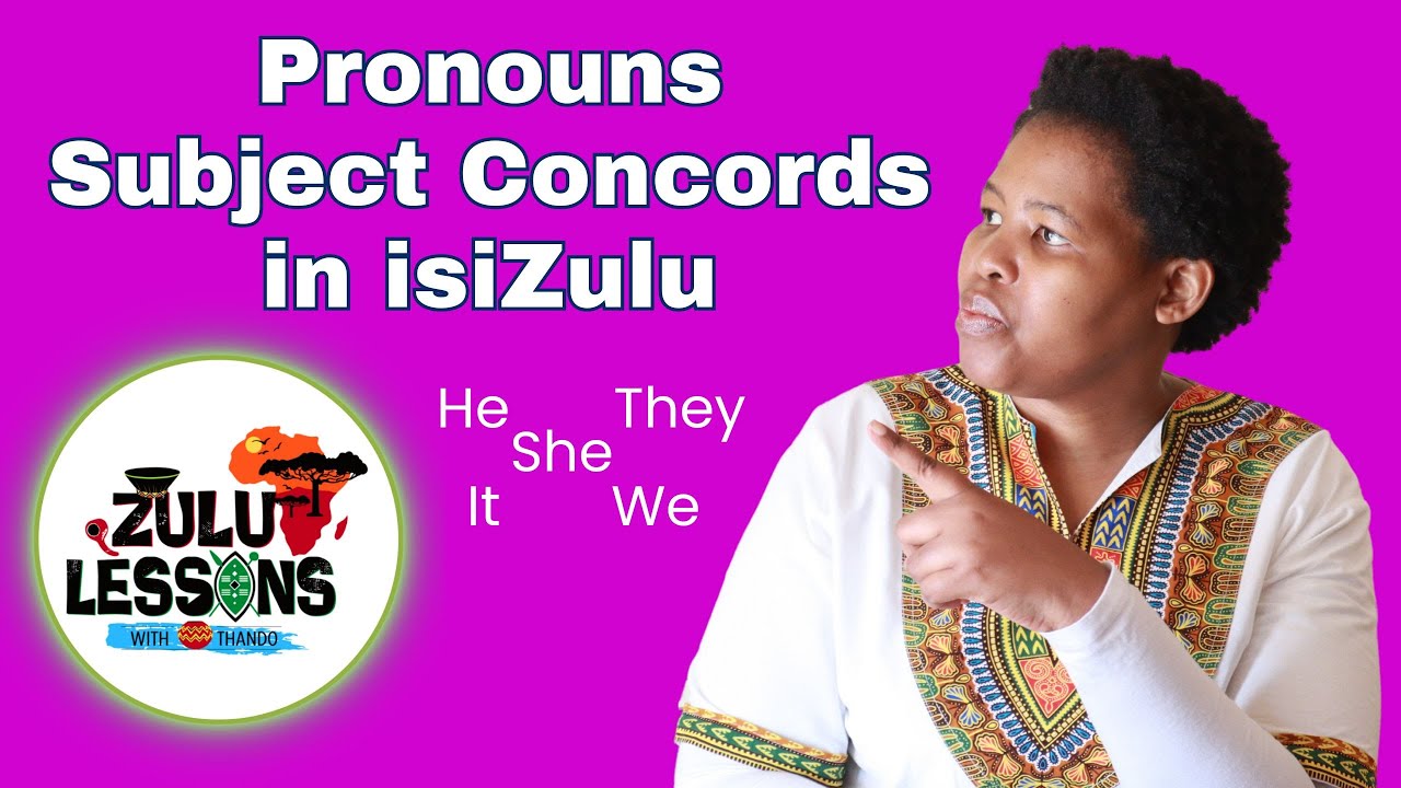 Subject Concords- Grammar  - How to speak isiZulu  - Beginner Zulu Lessons Grammar