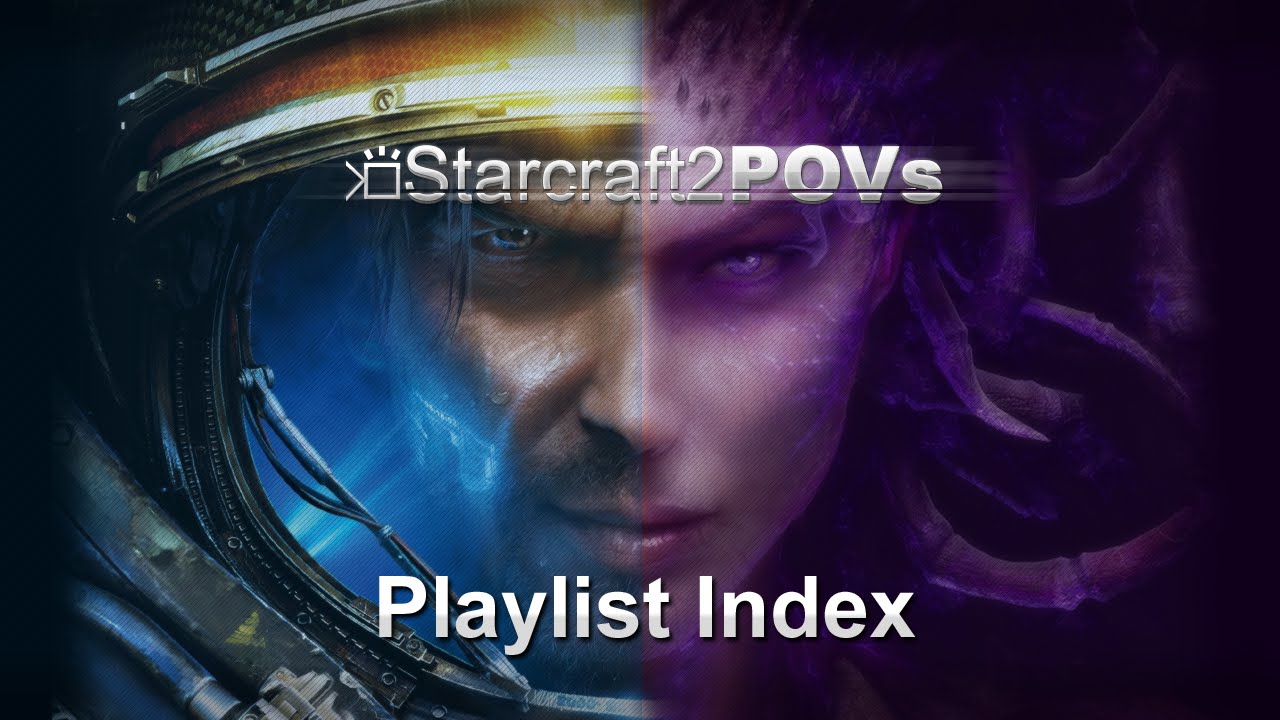 SC2 WoL & HotS - SC2POVs Playlist Index | Up-to-date list:  