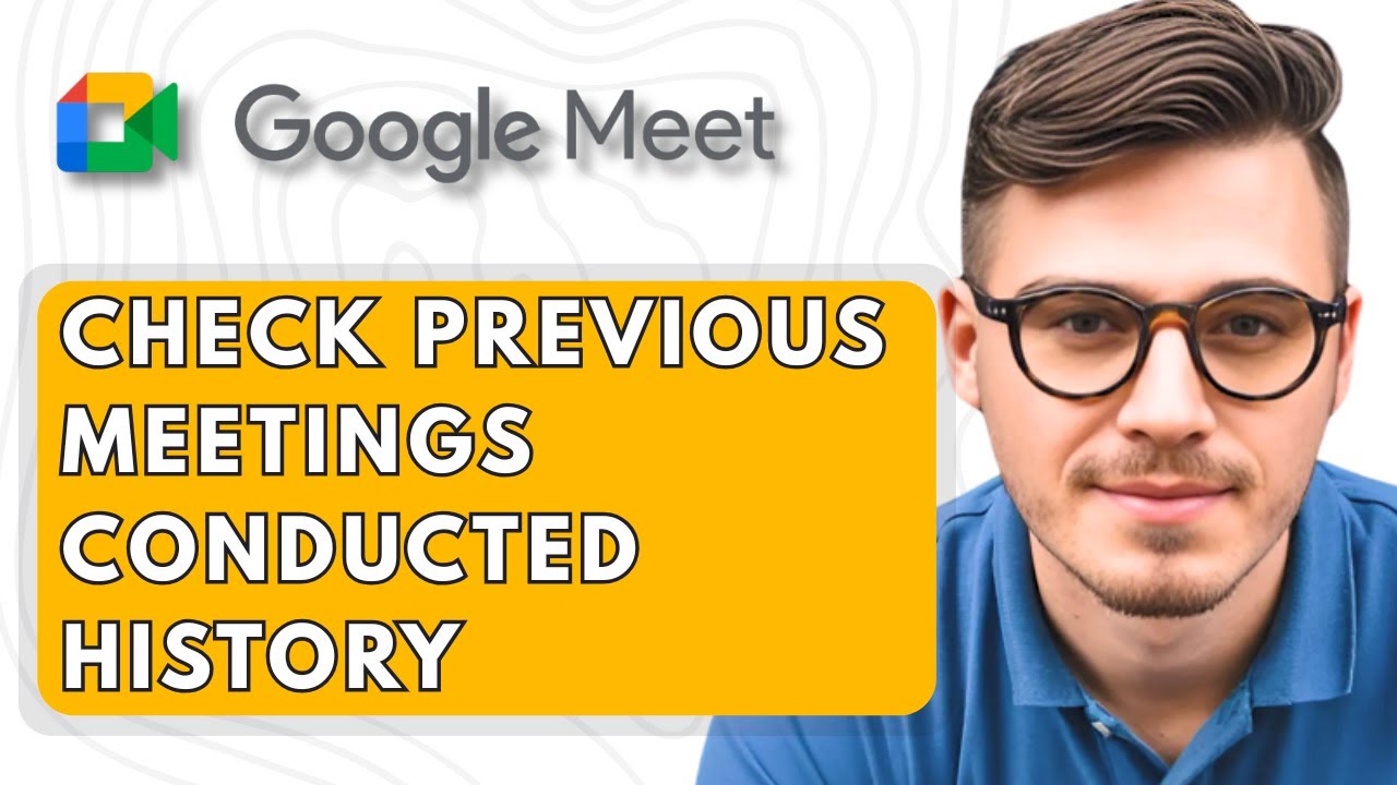How To Check Previous Meetings Conducted HisTory in Detail & Download on Google Meet [2025 Guide]