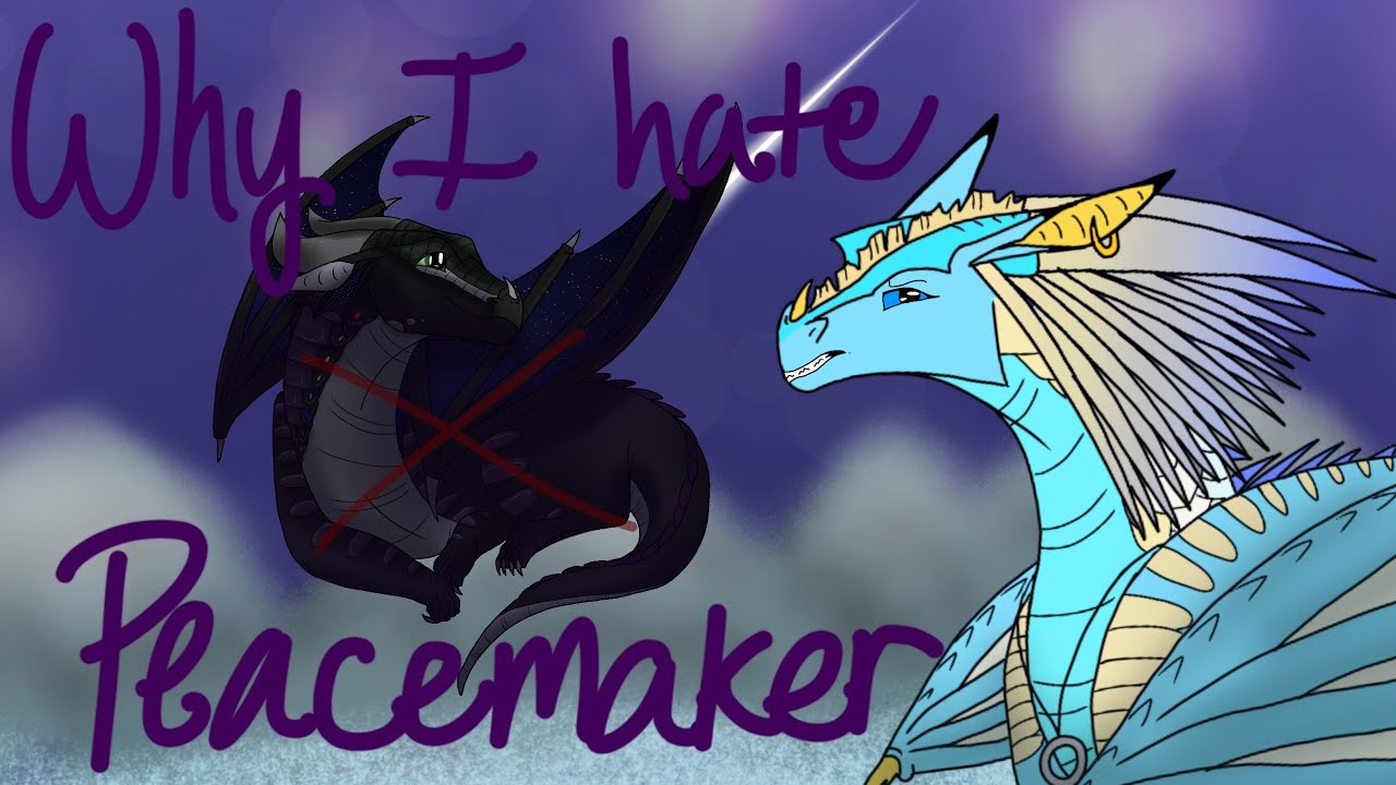 Why I Hate Peacemaker... (Wings of Fire)