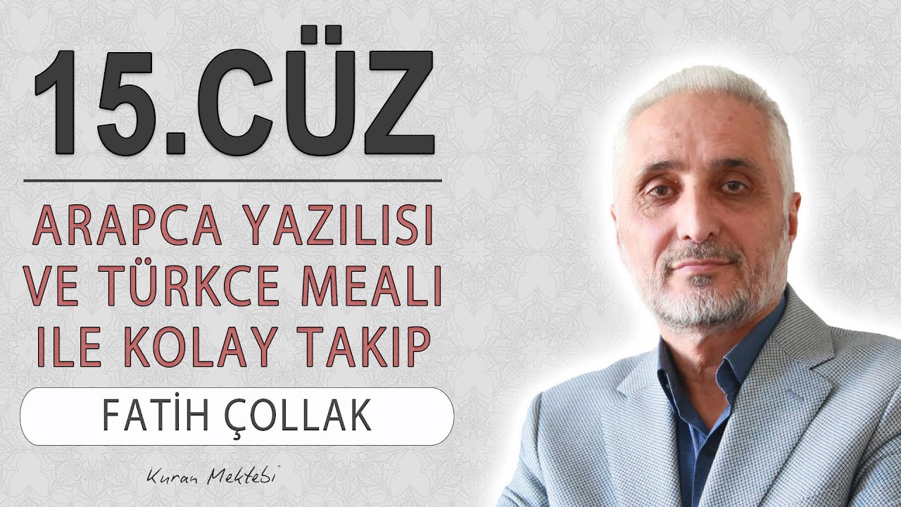 Kuran 15.cüz meali dinle ve oku Fatih Çollak (15.cüz mukabele ve 15.cüz hatim Fatih Çollak)