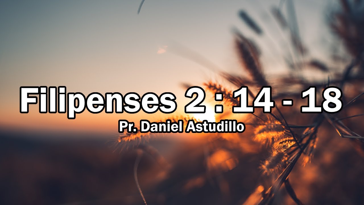 Filipenses 2:14-18 | Pr. Daniel Astudillo