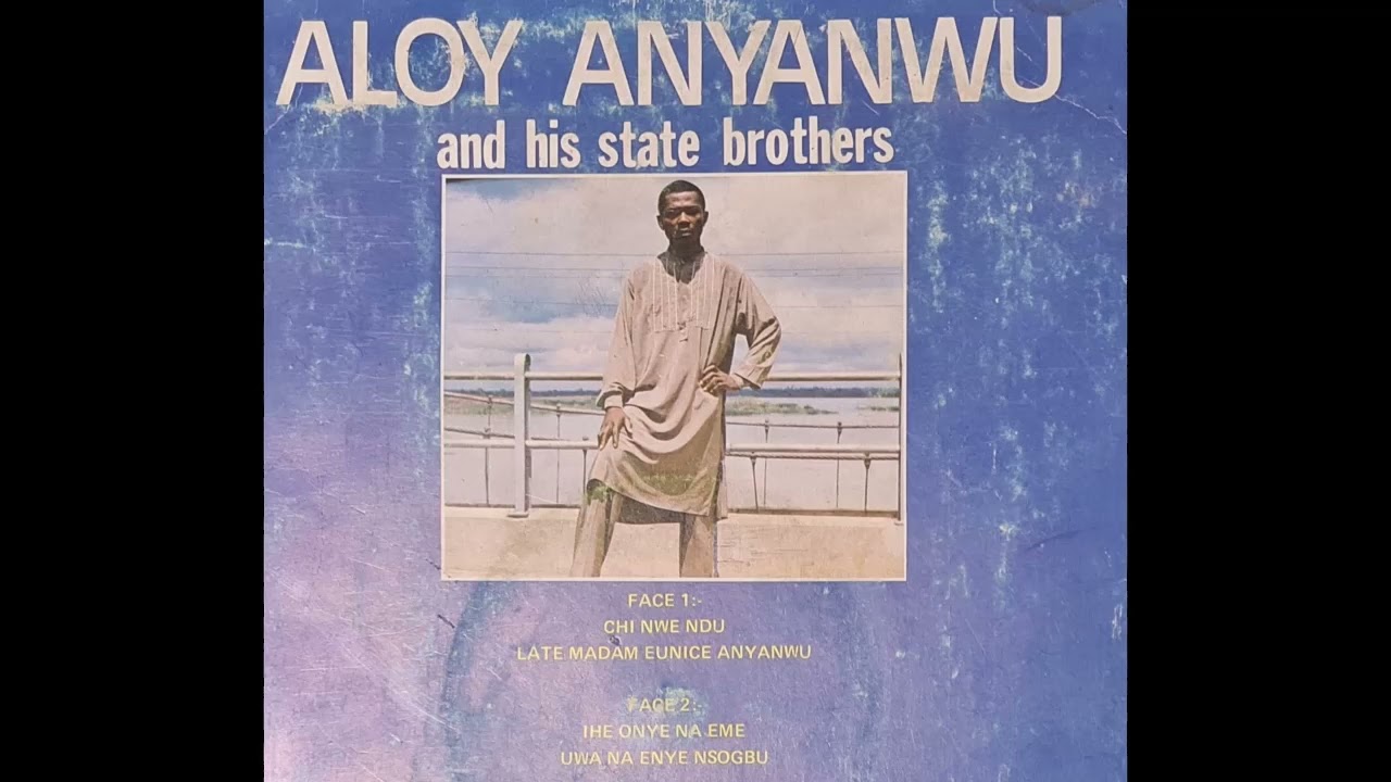 Aloy Anyanwu And His State Brothers - Chi Nwe Ndu