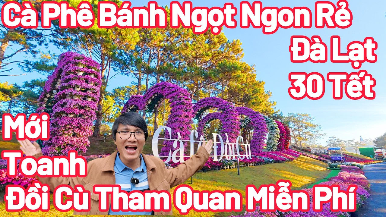 Đ&agrave; Lạt 30 Tết C&agrave; Ph&ecirc; B&aacute;nh Ngon, Khu Tham Quan Mới Toanh Miễn Ph&iacute;