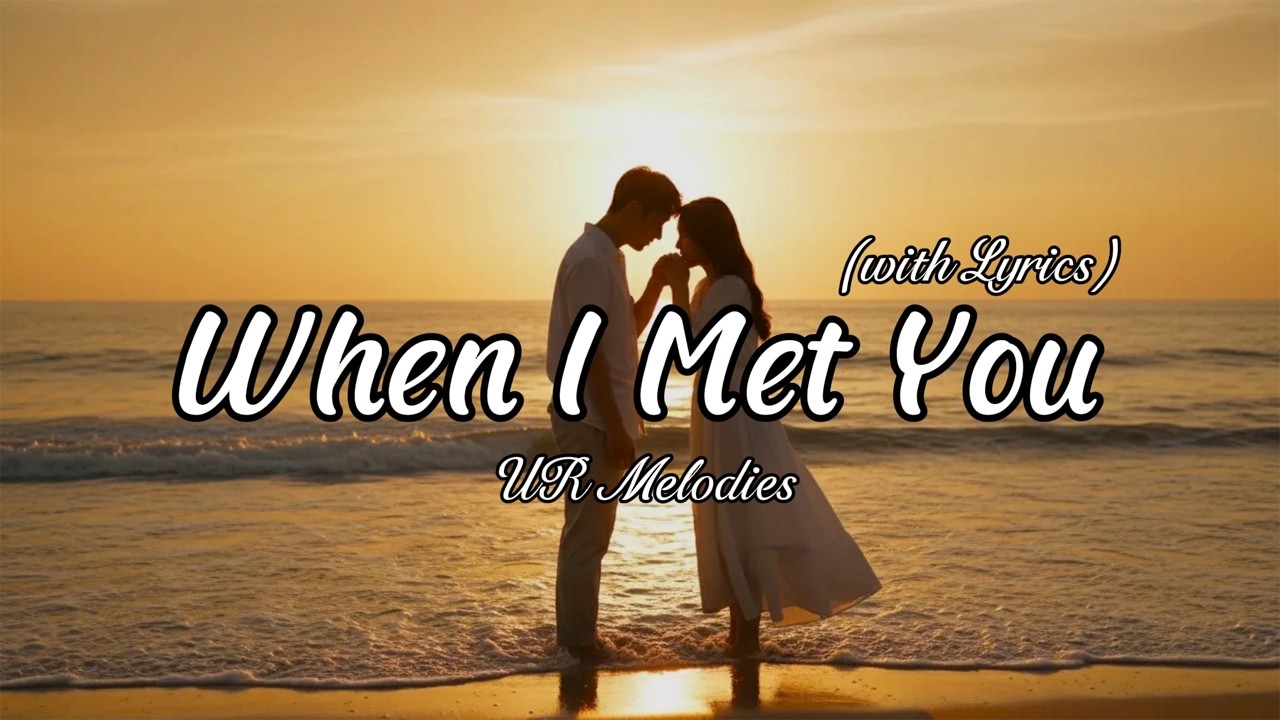 When I Met You – Beautiful Romantic Love Song | Lyric Video
