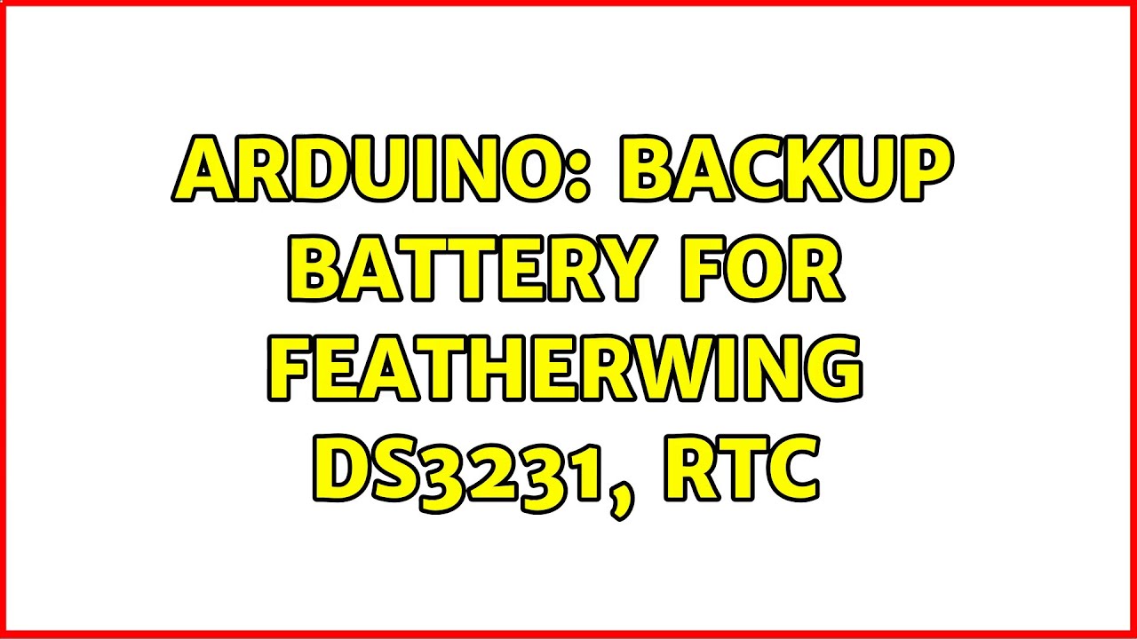 Arduino: backup battery for FeatherWing DS3231, RTC (3 Solutions!!)