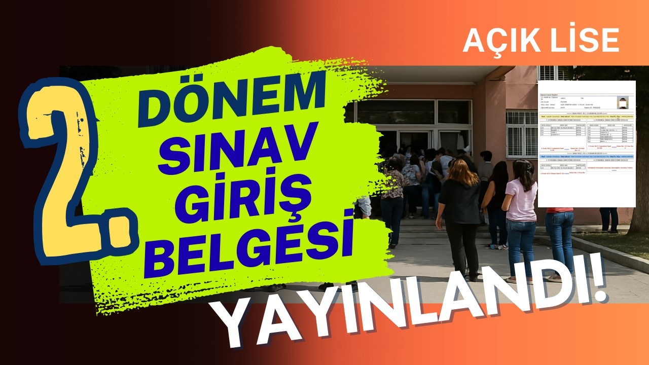 Açık Lise 2026 2. Dönem Sınav Giriş Belgesi Yayınlandı! Nasıl Alınır? Sınav Hakkında Genel Bilgiler