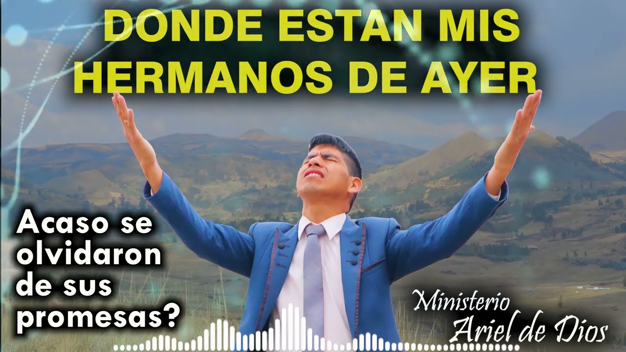 MUSICA CRISTIANA /DONDE ESTAN MIS HERMANOS DE AYER /MINISTERIO ARIEL DE DIOS