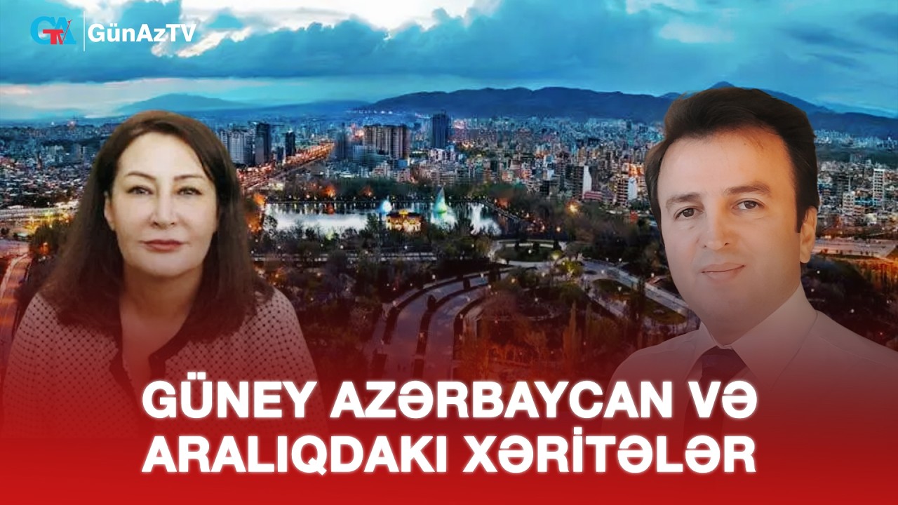GÜNEY AZƏRBAYCAN VƏ ARALIQDAKI XƏRİTƏLƏR | AÇIQ YORUM CANLI YAYIM
