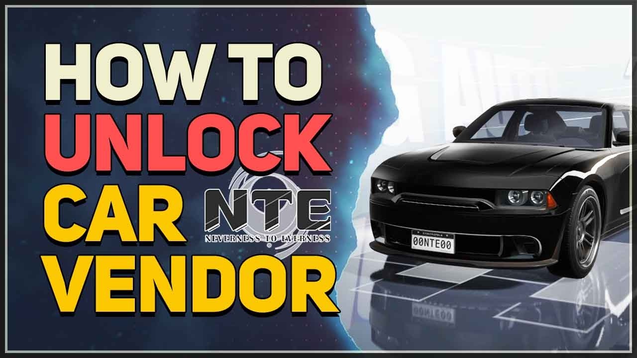 How to unlock Car Vendor Neverness to Everness (NTE)