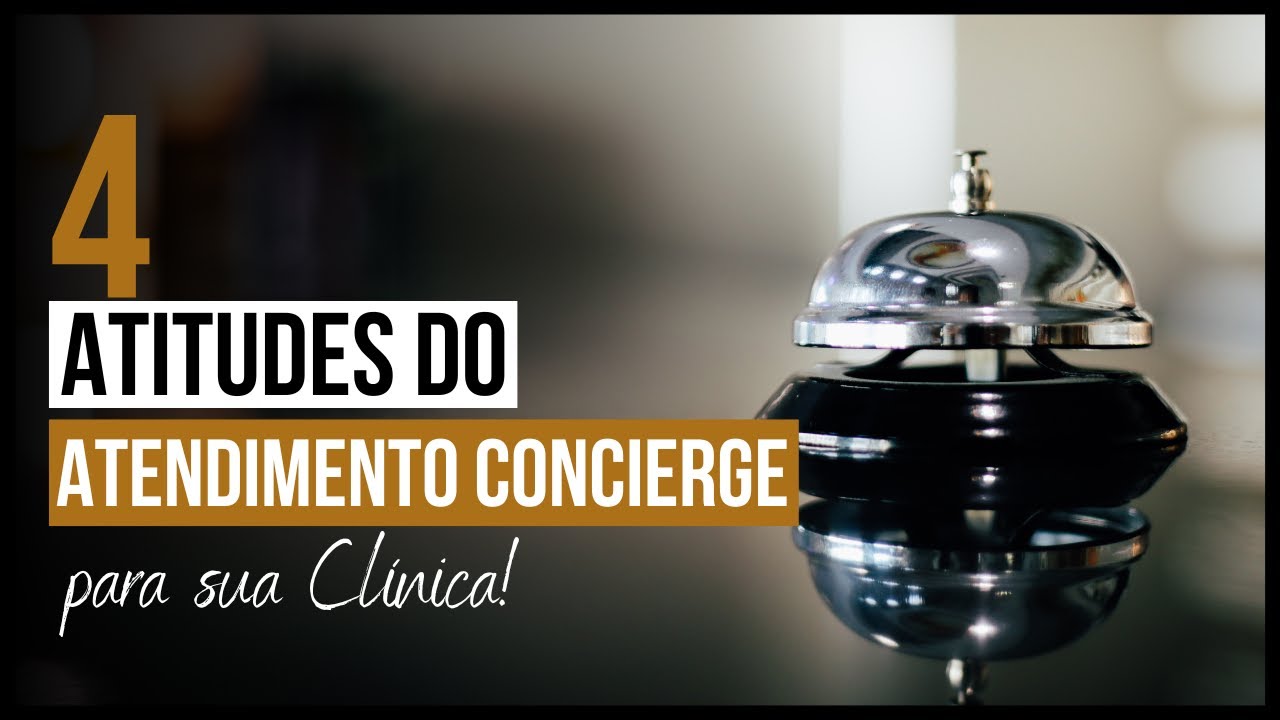 4 ATITUDES DO ATENDIMENTO CONCIERGE PARA CLÍNICAS OU CONSULTÓRIOS!!