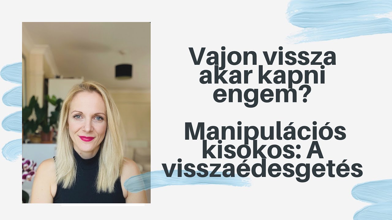 Vajon vissza akar kapni? Manipulációs kisokos: A visszaédesgetés