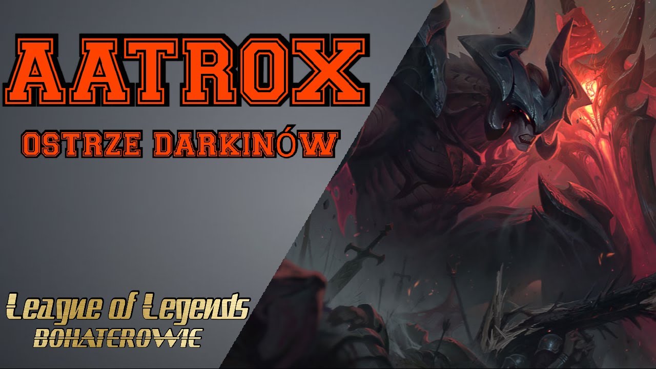 Historia Bohatera | AATROX - Ostrze Darkin&oacute;w