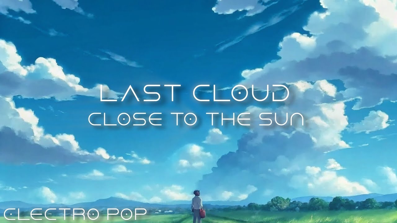 Last Cloud - Close to the sun