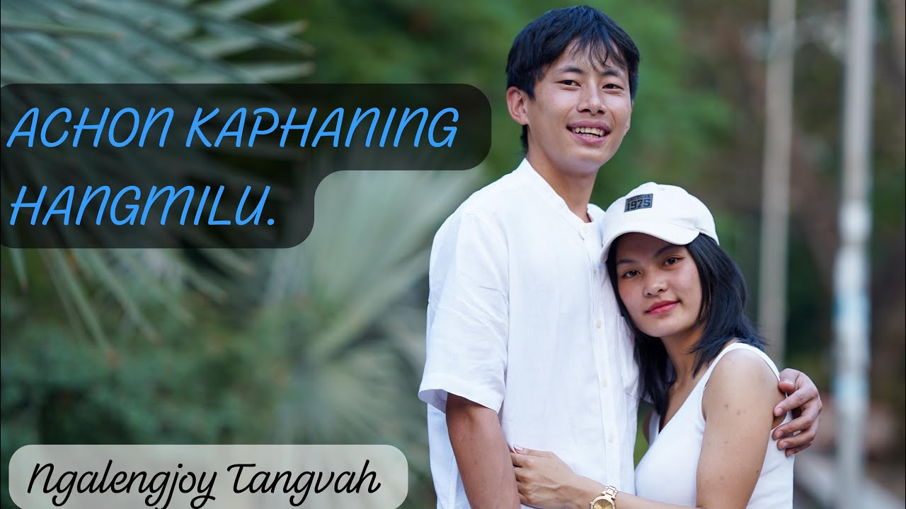 ACHON KAPHANING HANGMILU // OFFICIAL MUSIC VIDEO/NGALENGJOY TANGVAH.