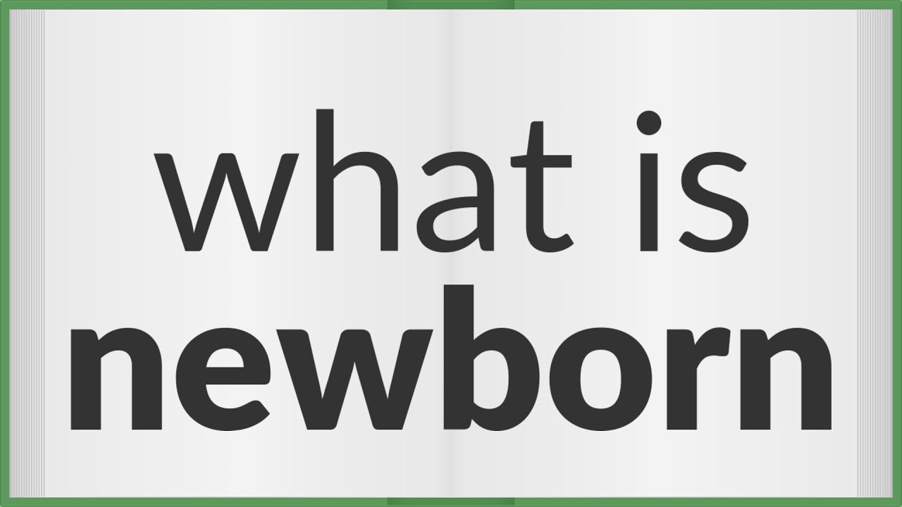 Newborn | meaning of Newborn