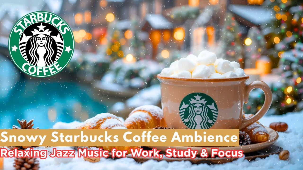 Snowy Starbucks Coffee Ambience – Relaxing Jazz Music for Work, Study & Focus