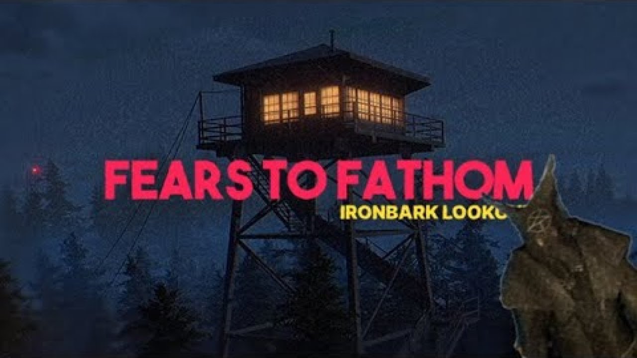Fears To Fathom Episode 4: Ironbark Lookout. . . This Was A Bad Idea.