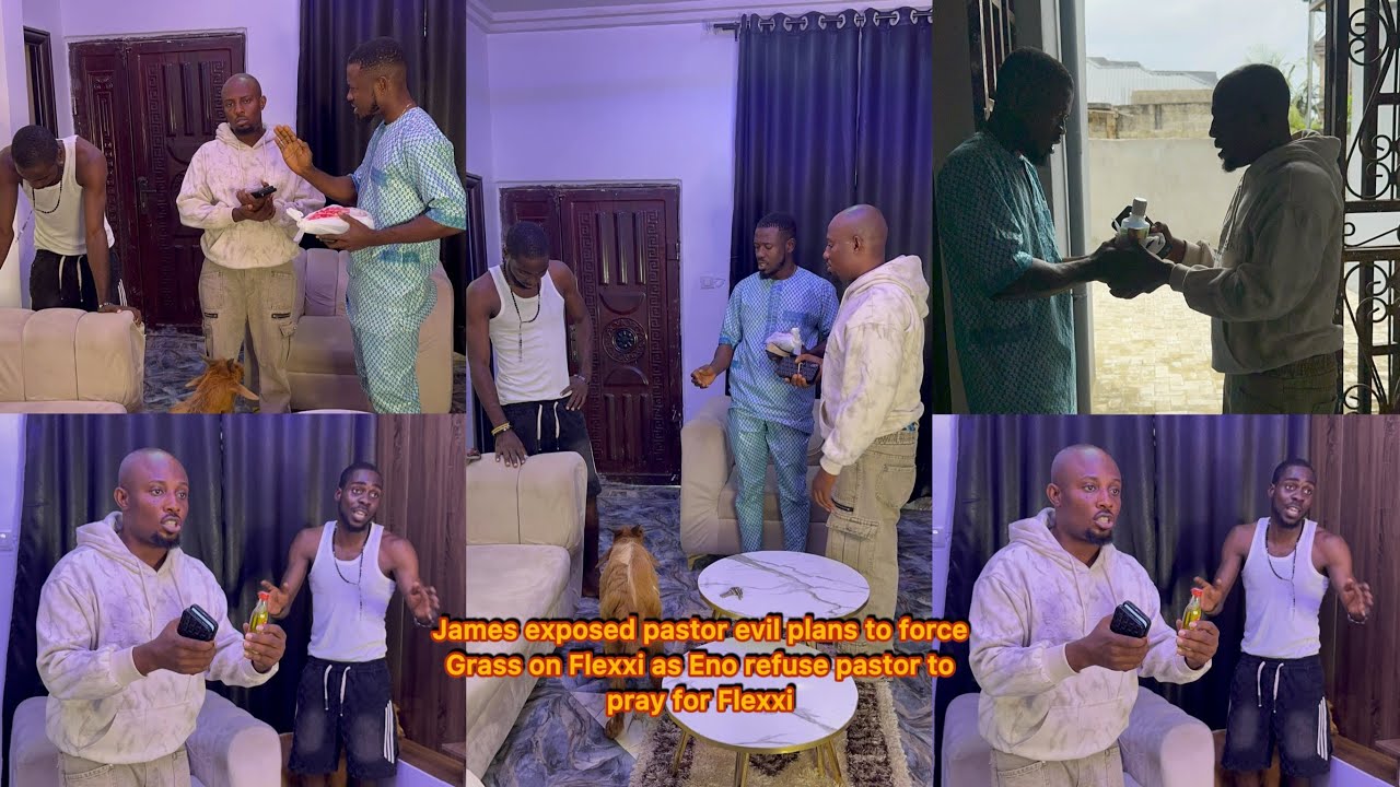 James exposed pastor evil plans to force Grass on Flexxi as Eno refuse pastor to pray for Flexxi