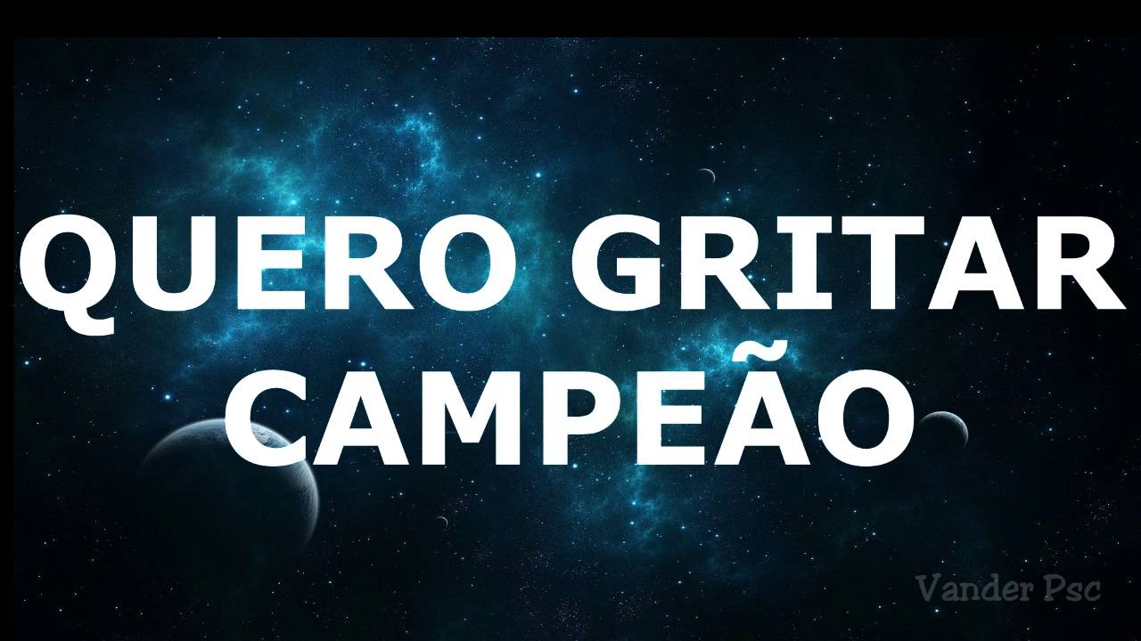 VAMOS PRA CIMA PAP&Atilde;O QUERO GRITAR CAMPE&Atilde;O