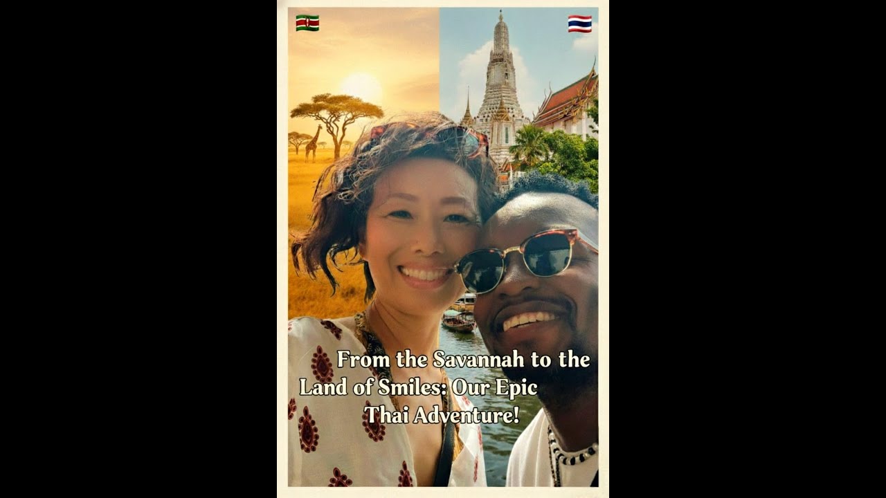 🇰🇪✈️🇹🇭 From the Savannah to the Land of Smiles: Our Epic Thai Adventure! 🇹🇭✈️🇮🇳