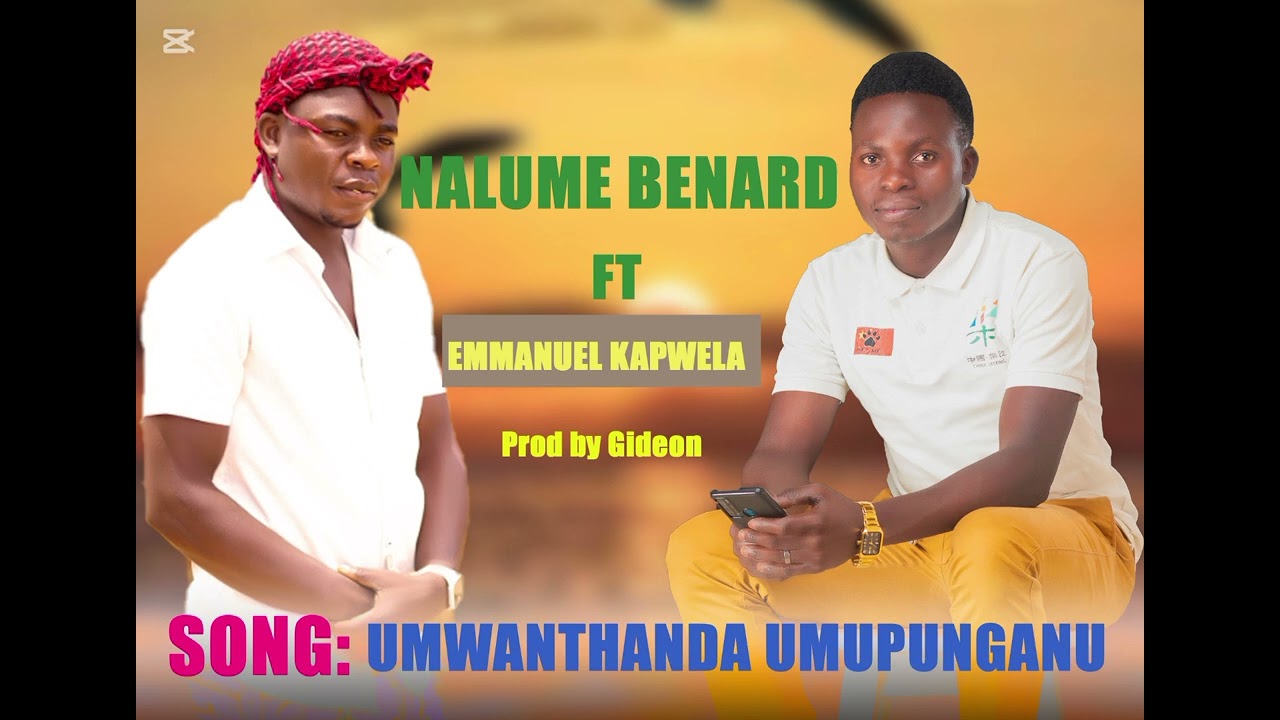 Nalume benard ft Emmanuel kapwela _ Umwanthanda umupunganu