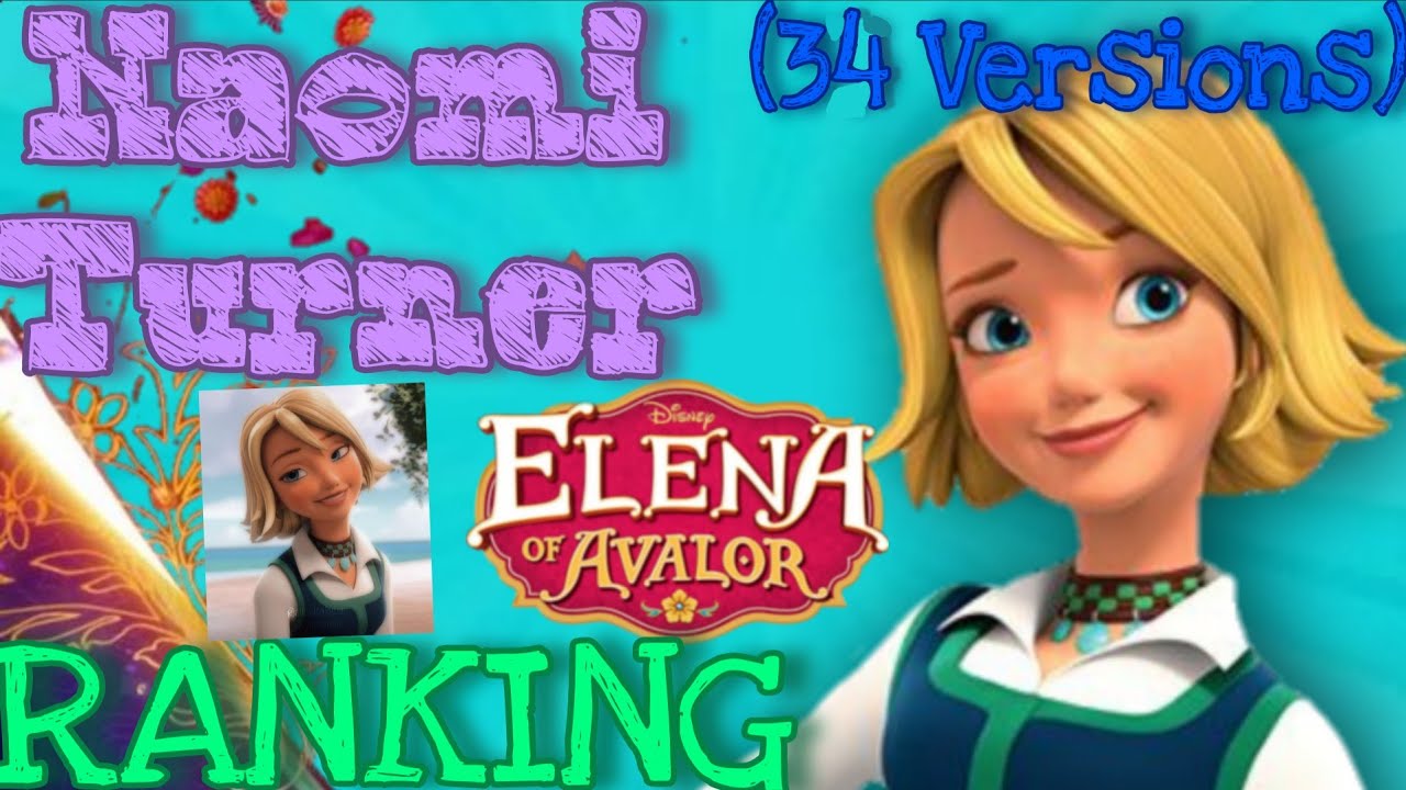 My Personal Naomi Turner Ranking! (34 Versions) - Elena of Avalor