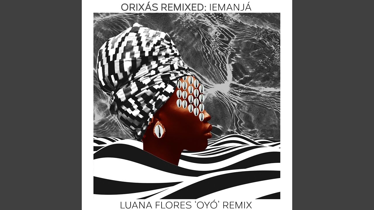 Orixás Remixed: Iemanjá (Luana Flores 'Oyó' Remix)