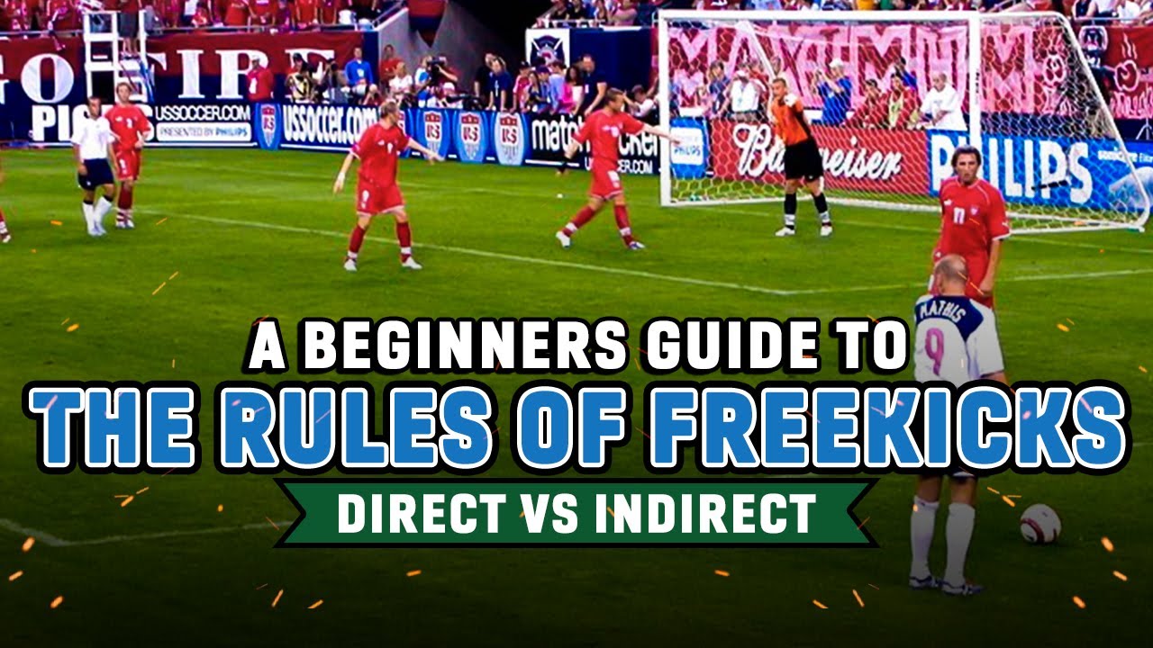 A Beginners Guide To The Rules Of Freekicks | Direct VS Indirect Freekicks