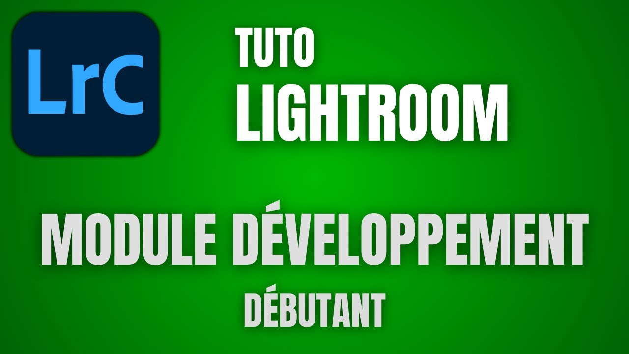 Lightroom module Développement Tuto général Débutants