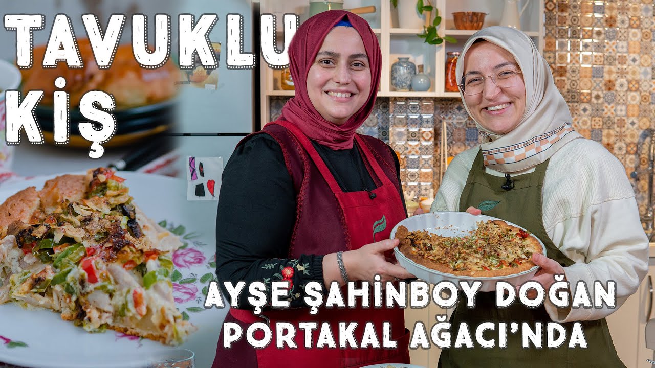 Ayşe Şahinboy Doğan ile Tavuklu Kiş Yaptık! | Portakal Ağacı ile Âlâsını Yaparım