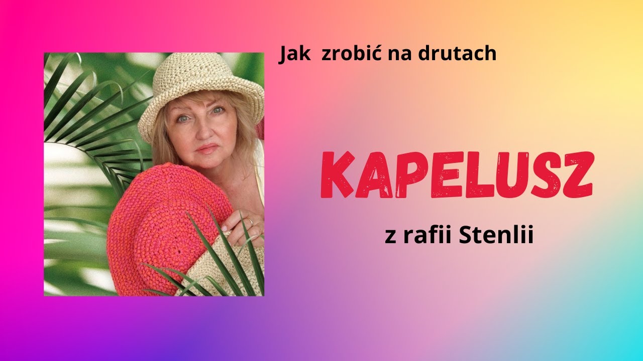 Jak zrobić na drutach kapelusz z rafii