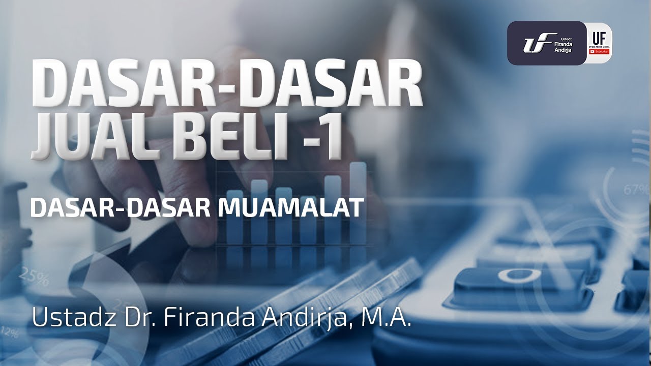 Dasar-Dasar Jual Beli #1 - Dasar-Dasar Muamalat - Ustadz Dr. Firanda Andirja, M.A.