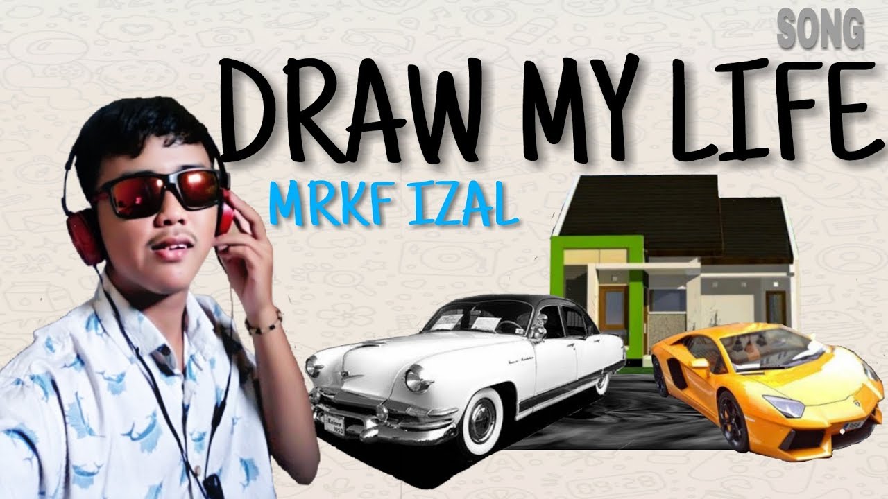 DRAW MY LIFE SONG -- MRKF IZAL