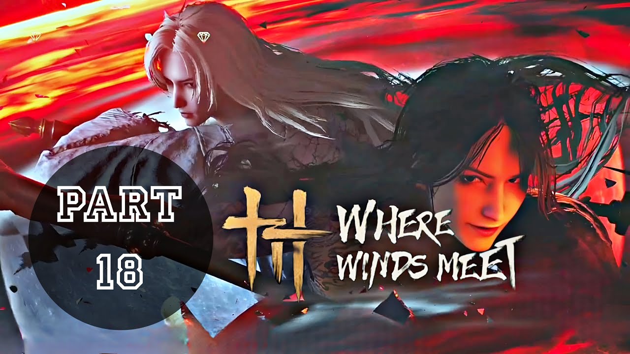 WHERE WINDS MEET Gameplay Walkthrough Part 18