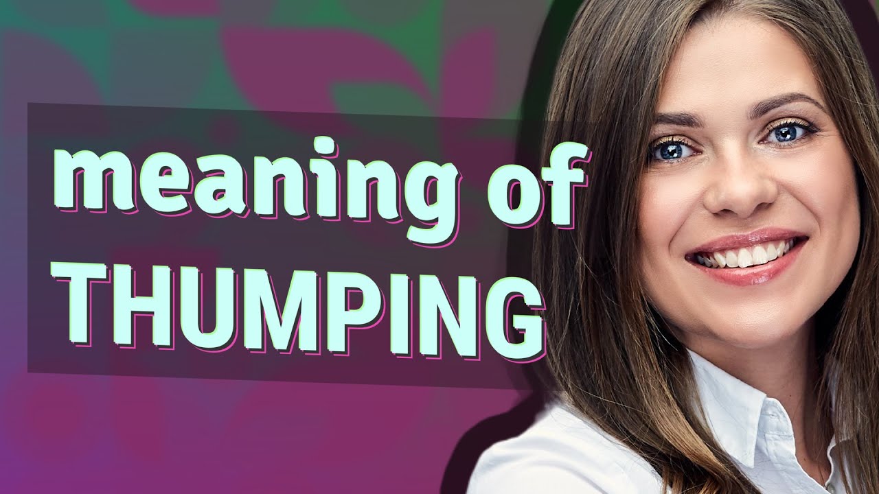 Thumping | meaning of Thumping