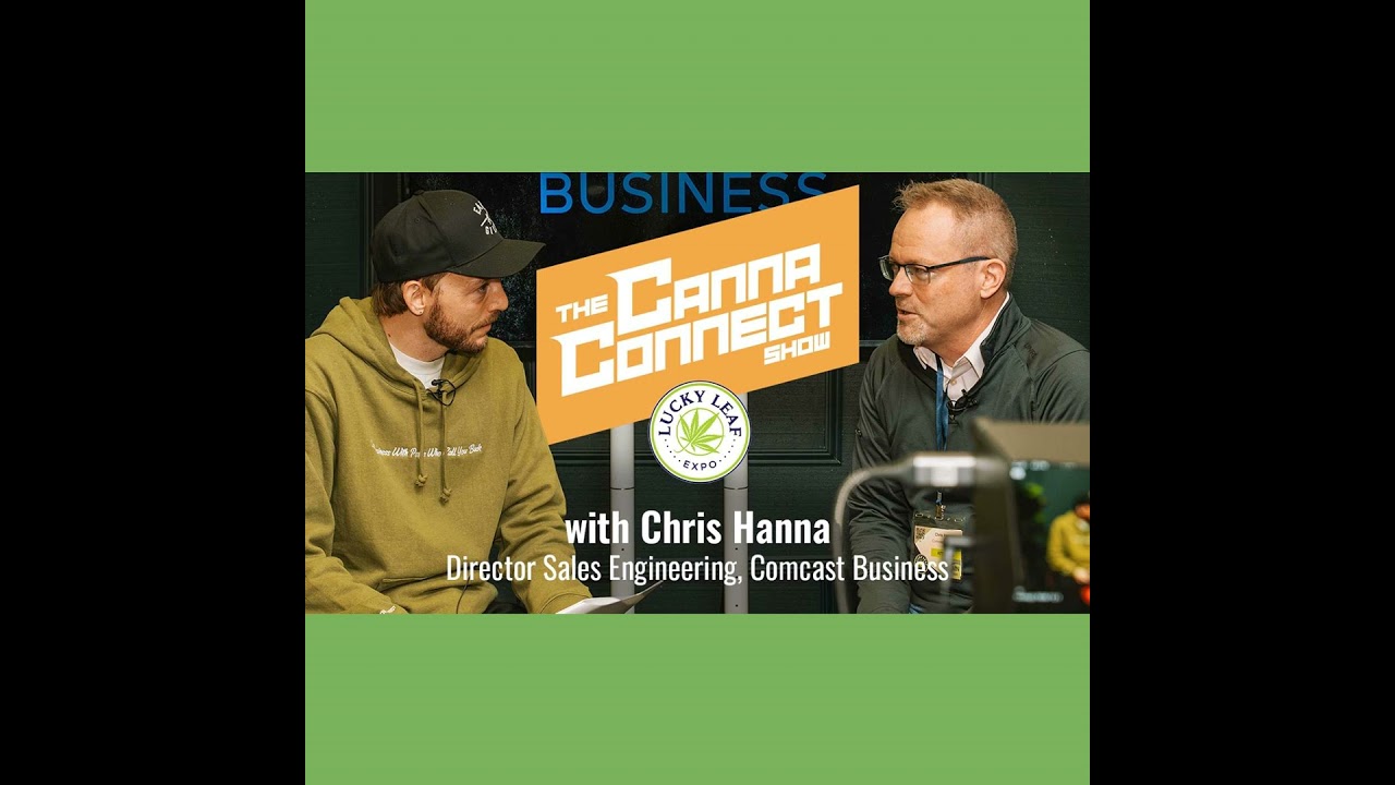 The Canna Connect Show Live from Lucky Leaf w/ Chris Hanna, Comcast Business