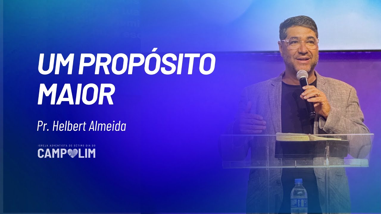 Um Propósito Maior | Pr. Helbert Almeida | IASD Campolim
