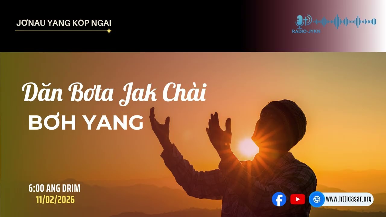DĂN BƠTA JAK CHÀI BƠH YANG | RADIO JƠNAU YANG KƠP NGAI - 11/02/2026