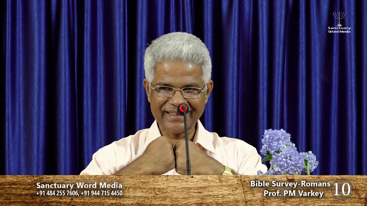 Bible Survey-ROMANS- part 10- Prof. PM Varkey@19 03 19