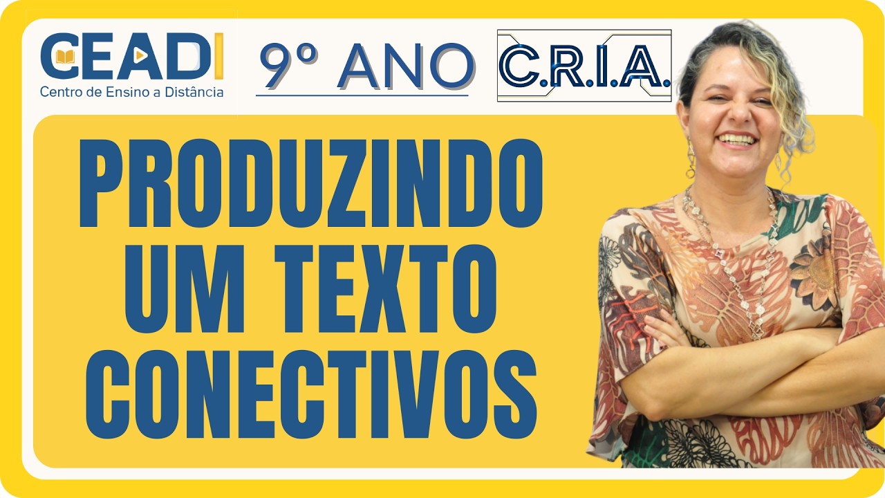 CEADI C.R.I.A. | 9º ANO | LÍNGUA PORT. | Produzindo um texto CONECTIVOS | 1º bim. Prof.ª Gislane T.