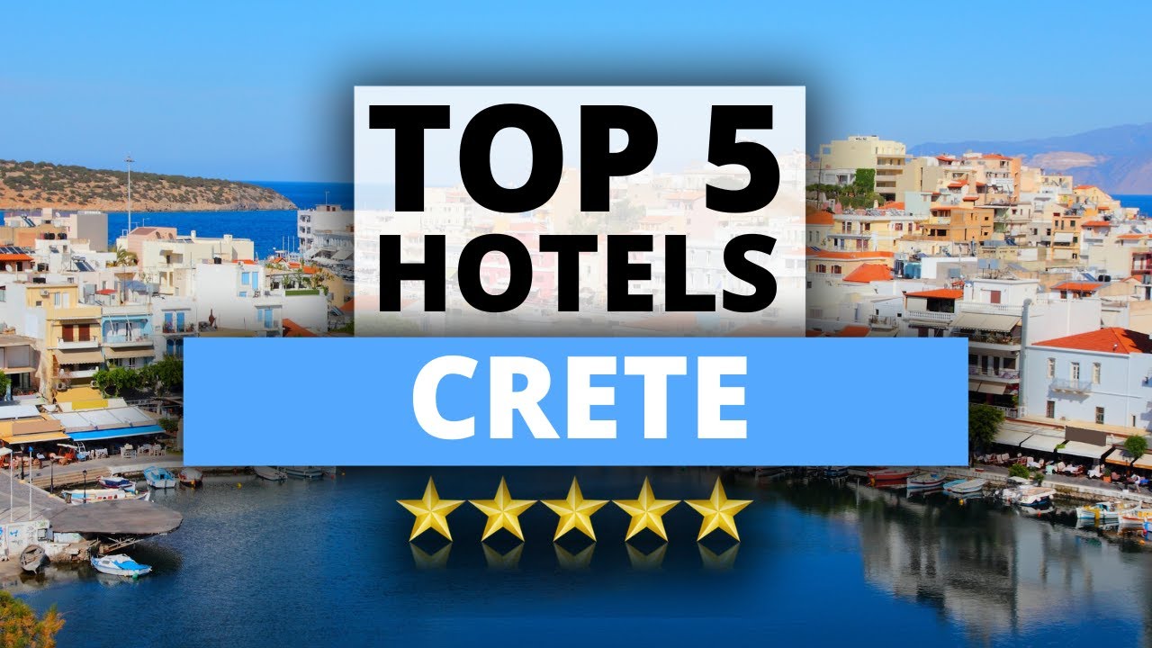Top 5 Hotels in Crete, Best Hotel Recommendations